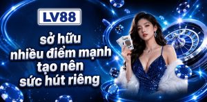 LV88 sở hữu nhiều điểm mạnh tạo nên sức hút riêng