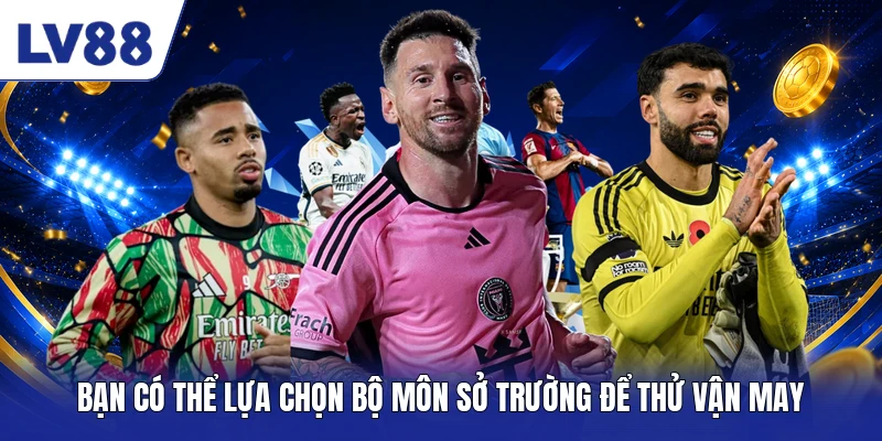 Bạn có thể lựa chọn bộ môn sở trường để thử vận may
