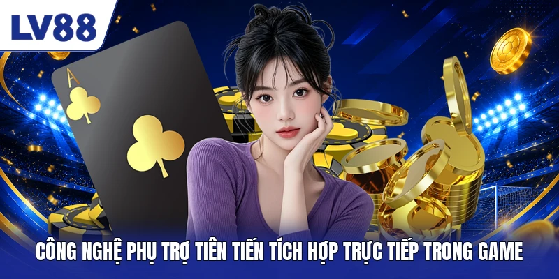  Công nghệ phụ trợ tiên tiến tích hợp trực tiếp trong game 