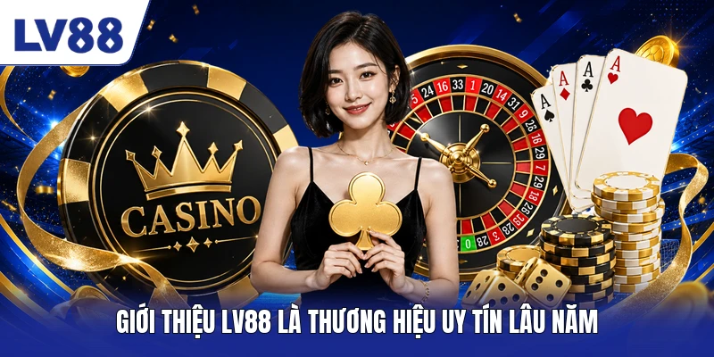 Giới thiệu LV88 là thương hiệu uy tín lâu năm