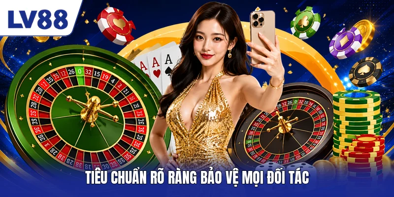 Tiêu chuẩn rõ ràng bảo vệ mọi đối tác